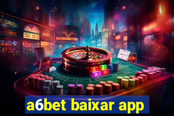 a6bet baixar app